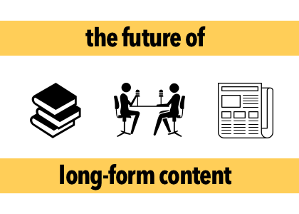 The future of long-form content
